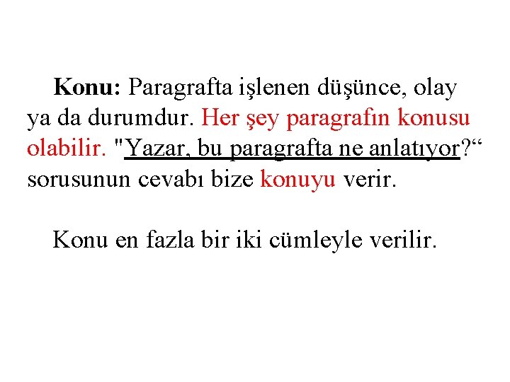 Konu: Paragrafta işlenen düşünce, olay ya da durumdur. Her şey paragrafın konusu olabilir. "Yazar,