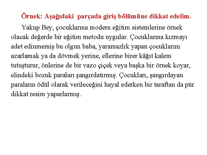 Örnek: Aşağıdaki parçada giriş bölümüne dikkat edelim. Yakup Bey, çocuklarına modern eğitim sistemlerine örnek