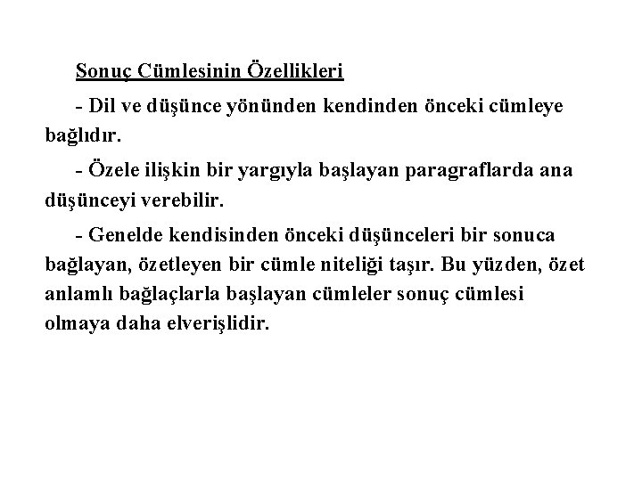 Sonuç Cümlesinin Özellikleri - Dil ve düşünce yönünden kendinden önceki cümleye bağlıdır. - Özele