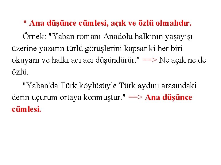 * Ana düşünce cümlesi, açık ve özlü olmalıdır. Örnek: "Yaban romanı Anadolu halkının yaşayışı