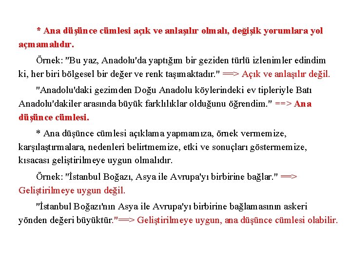 * Ana düşünce cümlesi açık ve anlaşılır olmalı, değişik yorumlara yol açmamalıdır. Örnek: "Bu