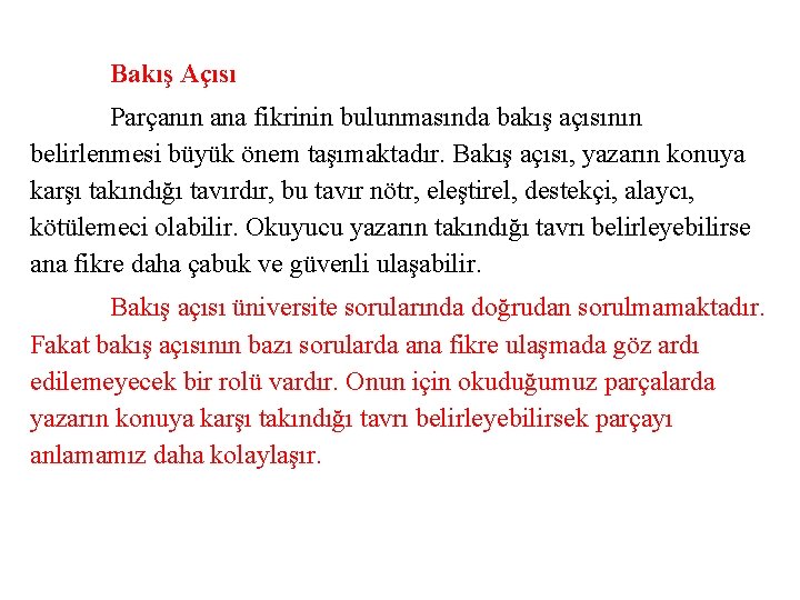 Bakış Açısı Parçanın ana fikrinin bulunmasında bakış açısının belirlenmesi büyük önem taşımaktadır. Bakış açısı,