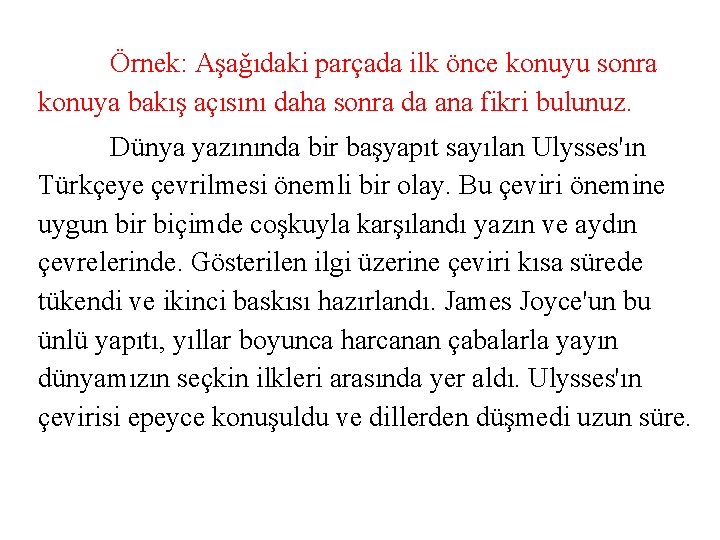 Örnek: Aşağıdaki parçada ilk önce konuyu sonra konuya bakış açısını daha sonra da ana