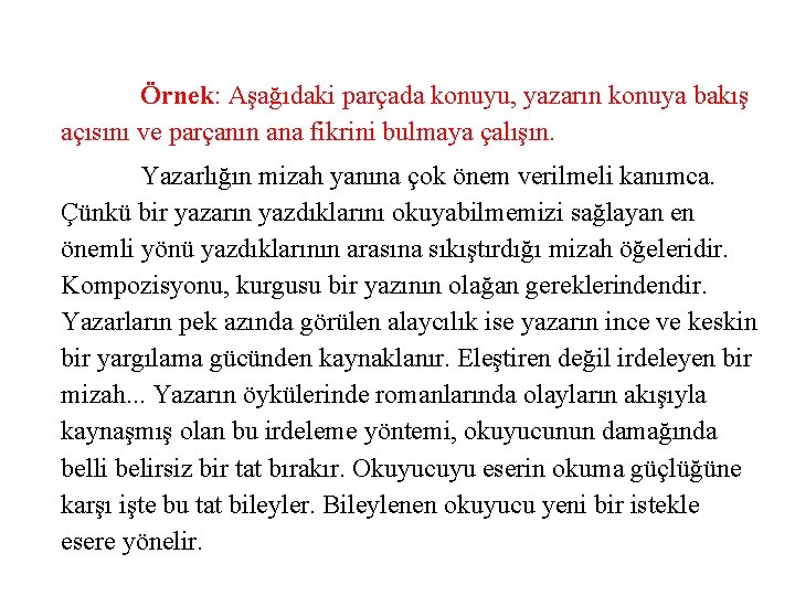 Örnek: Aşağıdaki parçada konuyu, yazarın konuya bakış açısını ve parçanın ana fikrini bulmaya çalışın.