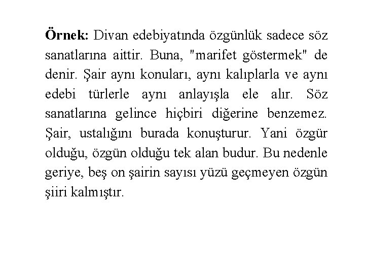 Örnek: Divan edebiyatında özgünlük sadece söz sanatlarına aittir. Buna, "marifet göstermek" de denir. Şair