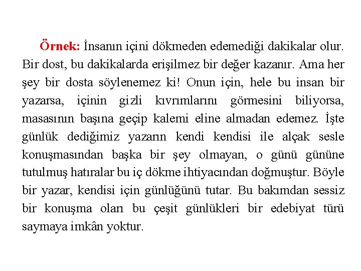 Örnek: İnsanın içini dökmeden edemediği dakikalar olur. Bir dost, bu dakikalarda erişilmez bir değer