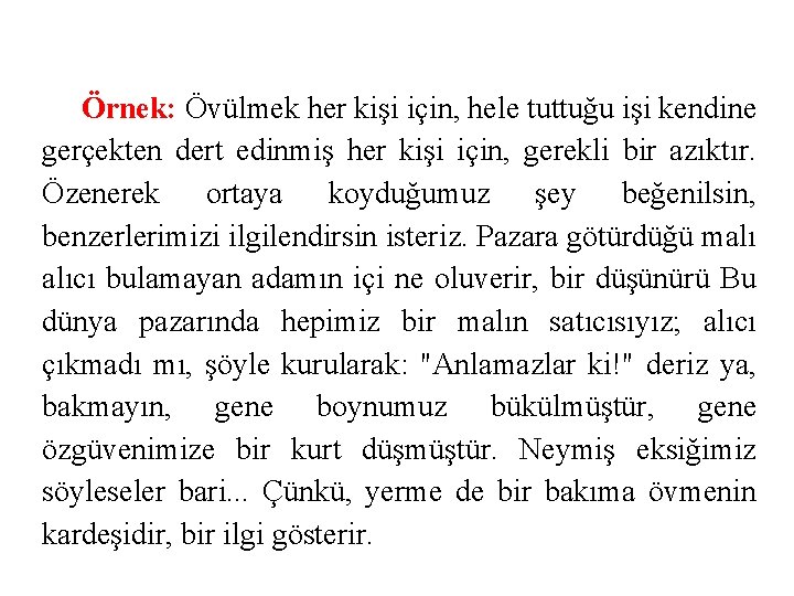 Örnek: Övülmek her kişi için, hele tuttuğu işi kendine gerçekten dert edinmiş her kişi