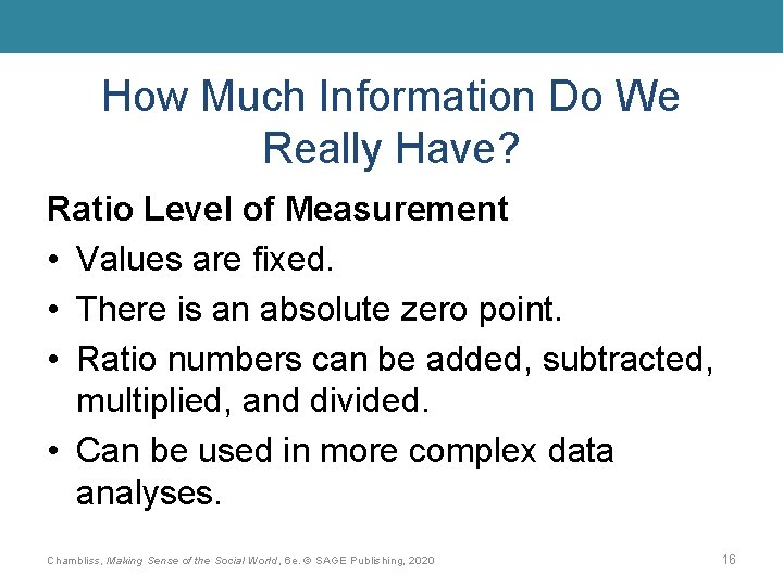 How Much Information Do We Really Have? Ratio Level of Measurement • Values are