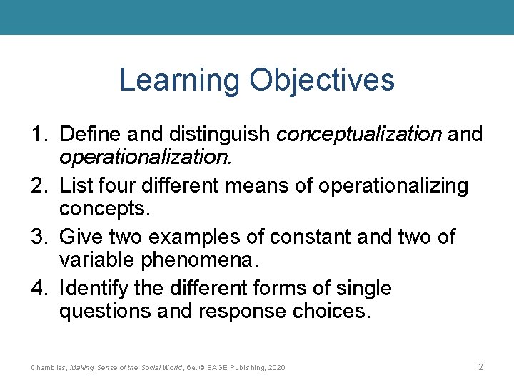 Learning Objectives 1. Define and distinguish conceptualization and operationalization. 2. List four different means