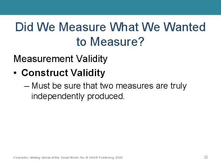 Did We Measure What We Wanted to Measure? Measurement Validity • Construct Validity –