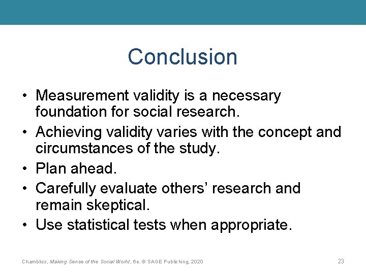 Conclusion • Measurement validity is a necessary foundation for social research. • Achieving validity