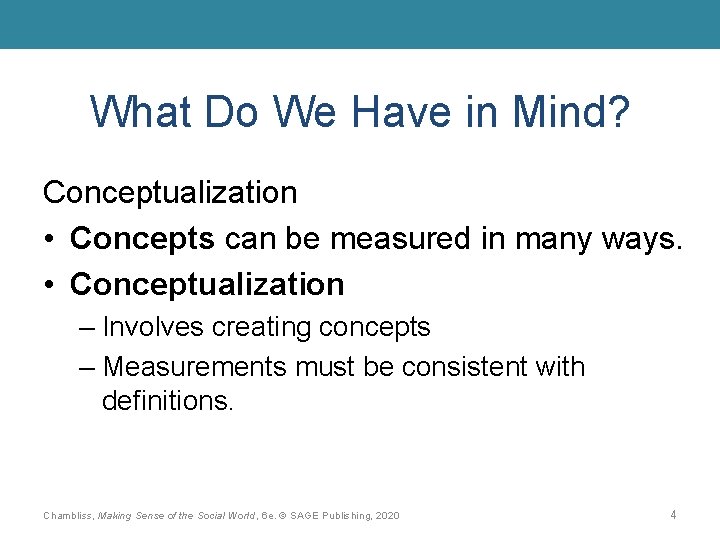What Do We Have in Mind? Conceptualization • Concepts can be measured in many