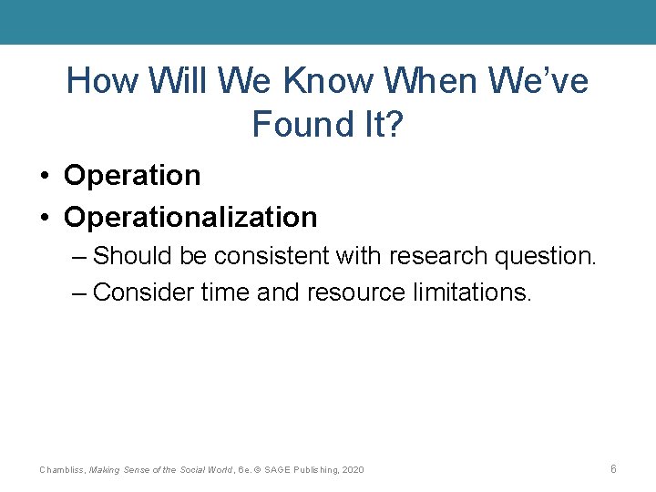 How Will We Know When We’ve Found It? • Operationalization – Should be consistent