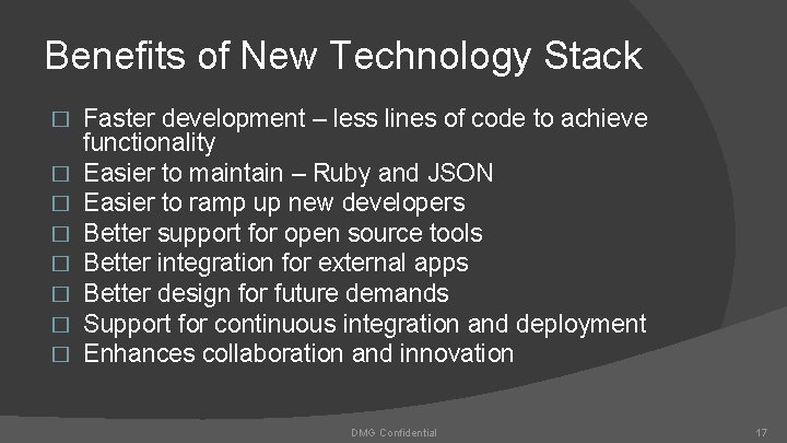 Benefits of New Technology Stack � � � � Faster development – less lines