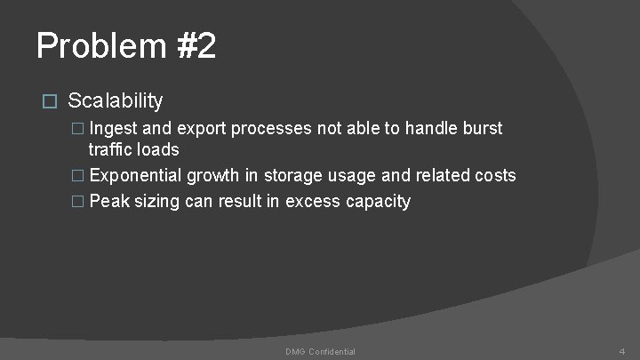 Problem #2 � Scalability � Ingest and export processes not able to handle burst