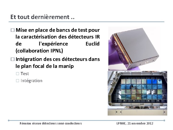 Et tout dernièrement. . � Mise en place de bancs de test pour la