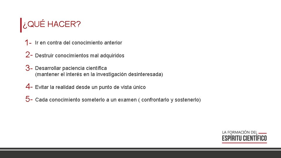 ¿QUÉ HACER? 1 - Ir en contra del conocimiento anterior 2 - Destruir conocimientos