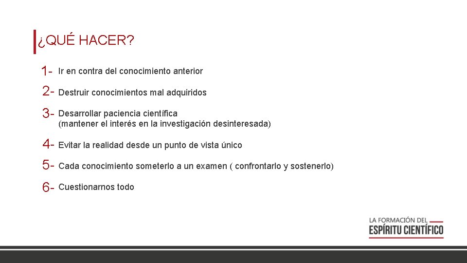 ¿QUÉ HACER? 1 - Ir en contra del conocimiento anterior 2 - Destruir conocimientos