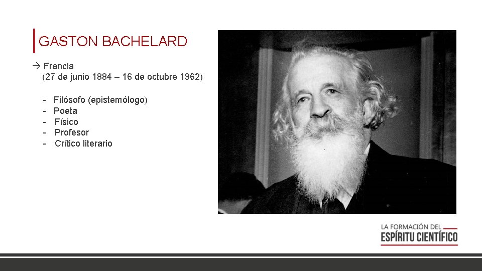 GASTON BACHELARD Francia (27 de junio 1884 – 16 de octubre 1962) - Filósofo