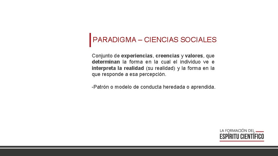 PARADIGMA – CIENCIAS SOCIALES Conjunto de experiencias, creencias y valores, que determinan la forma