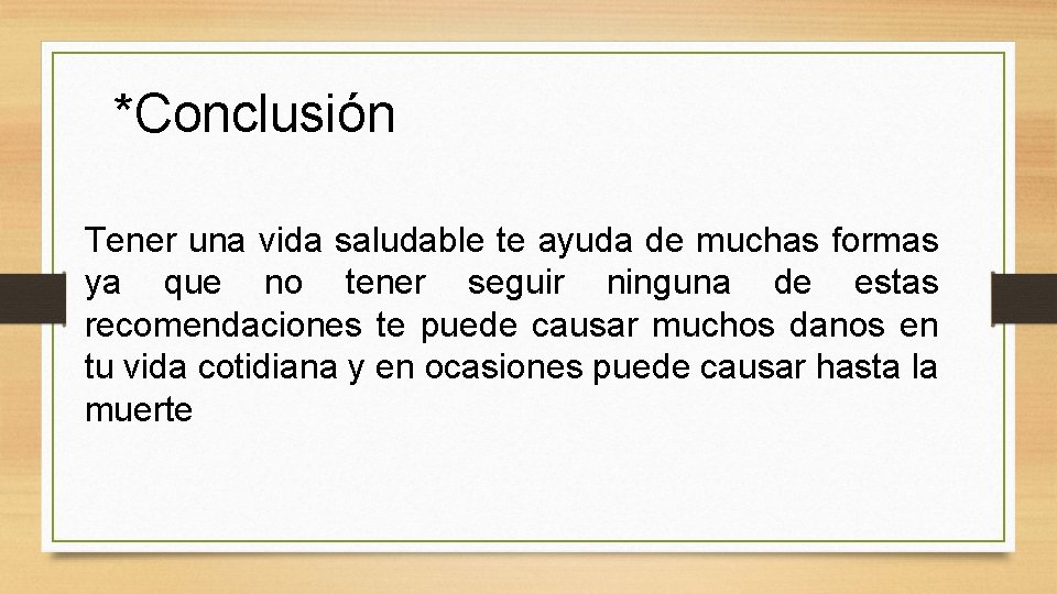 *Conclusión Tener una vida saludable te ayuda de muchas formas ya que no tener