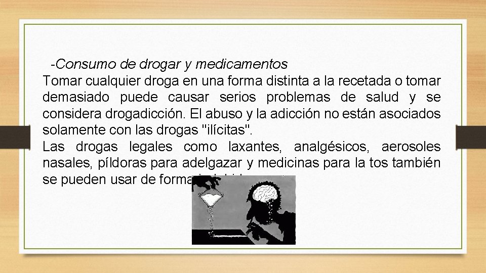 -Consumo de drogar y medicamentos Tomar cualquier droga en una forma distinta a la