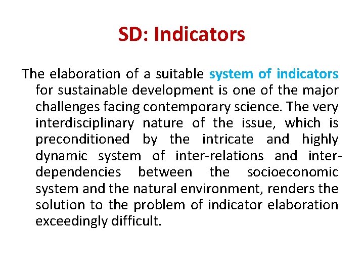 SD: Indicators The elaboration of a suitable system of indicators for sustainable development is