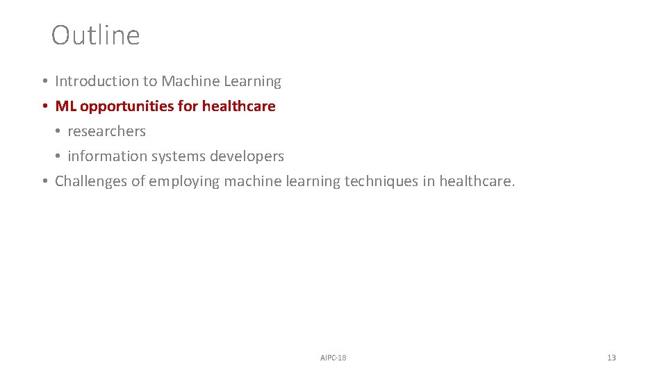 Outline • Introduction to Machine Learning • ML opportunities for healthcare • researchers • Outline • Introduction to Machine Learning • ML opportunities for healthcare • researchers •