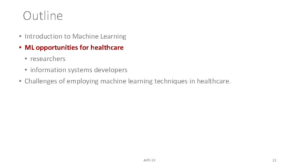 Outline • Introduction to Machine Learning • ML opportunities for healthcare • researchers •