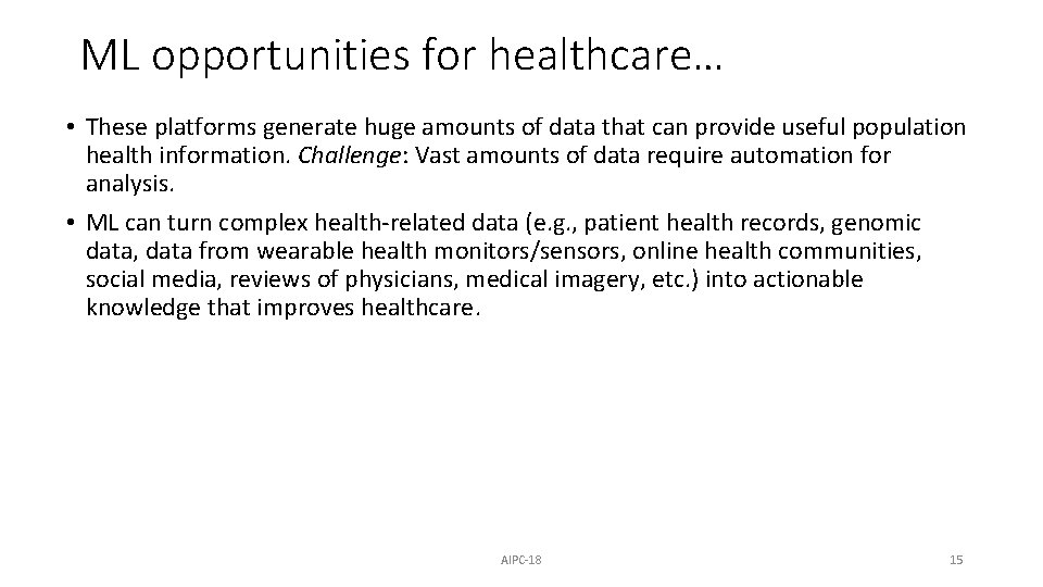 ML opportunities for healthcare… • These platforms generate huge amounts of data that can ML opportunities for healthcare… • These platforms generate huge amounts of data that can