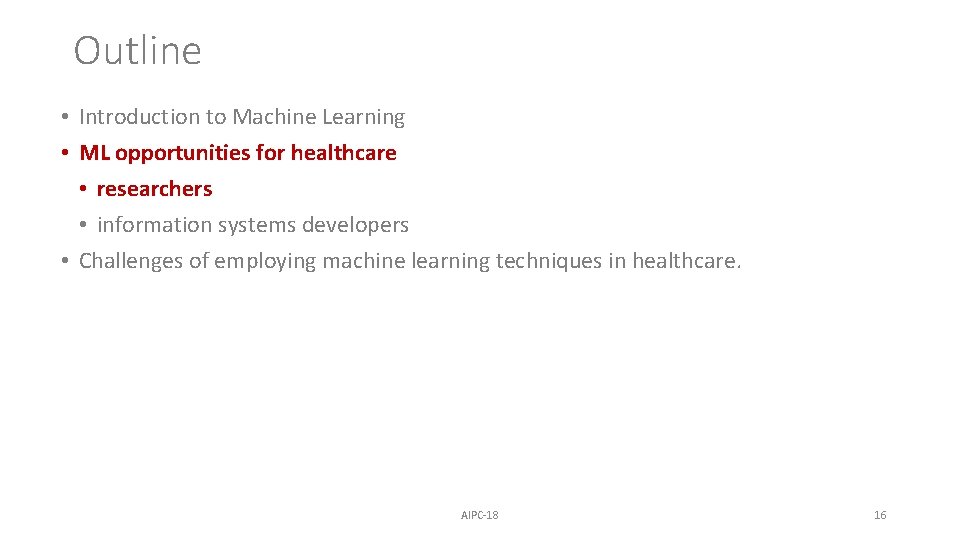 Outline • Introduction to Machine Learning • ML opportunities for healthcare • researchers •
