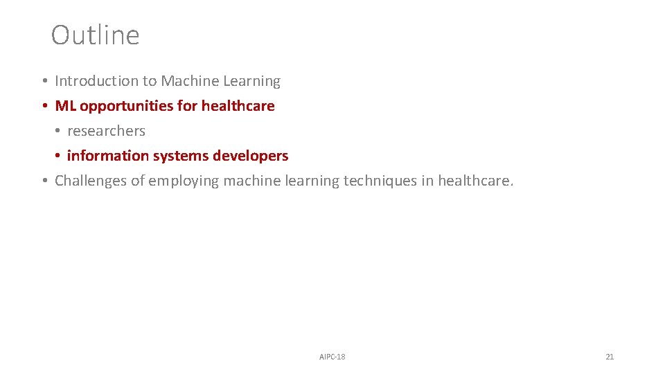Outline • Introduction to Machine Learning • ML opportunities for healthcare • researchers • Outline • Introduction to Machine Learning • ML opportunities for healthcare • researchers •