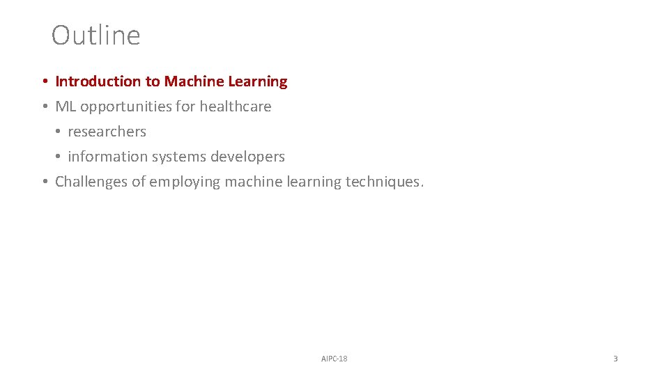 Outline • Introduction to Machine Learning • ML opportunities for healthcare • researchers • Outline • Introduction to Machine Learning • ML opportunities for healthcare • researchers •