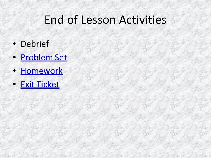 End of Lesson Activities • • Debrief Problem Set Homework Exit Ticket 