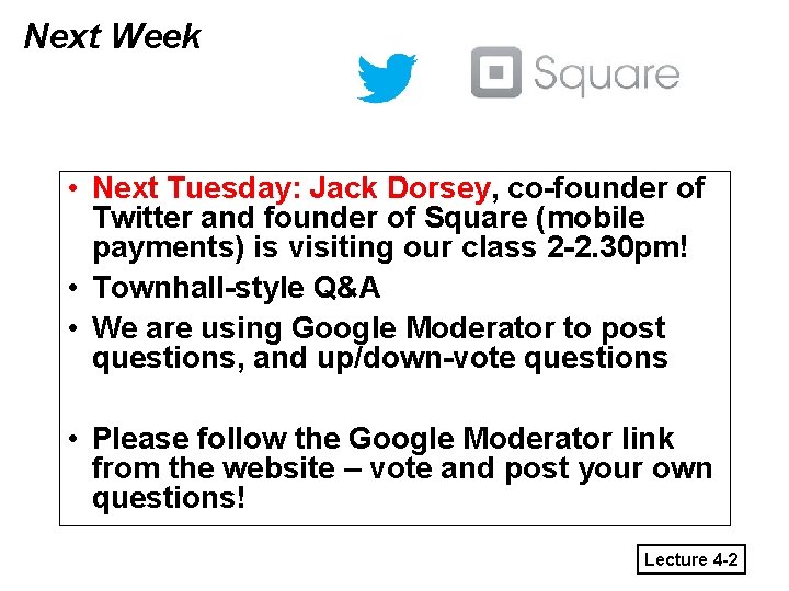 Next Week • Next Tuesday: Jack Dorsey, co-founder of Twitter and founder of Square