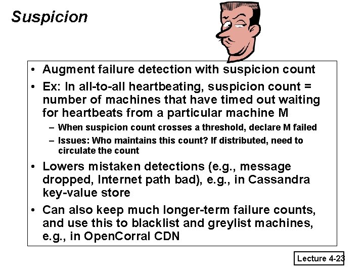 Suspicion • Augment failure detection with suspicion count • Ex: In all-to-all heartbeating, suspicion