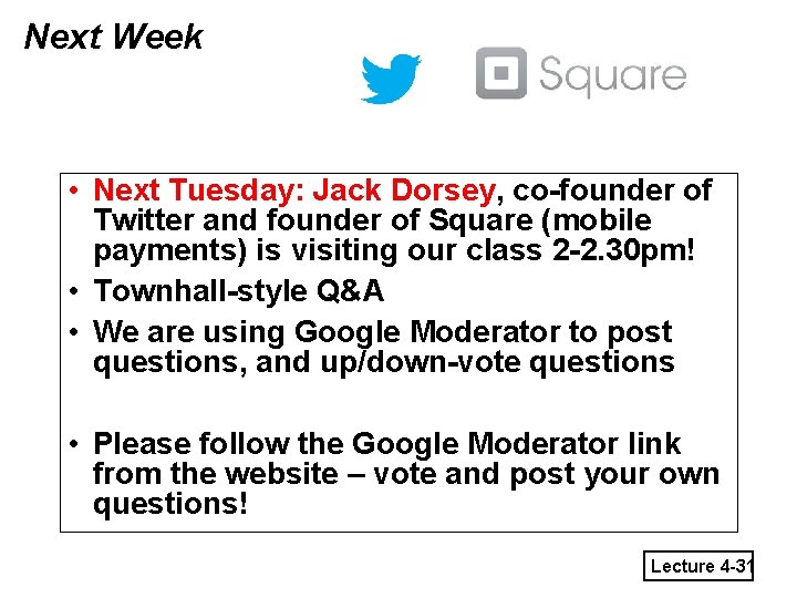 Next Week • Next Tuesday: Jack Dorsey, co-founder of Twitter and founder of Square