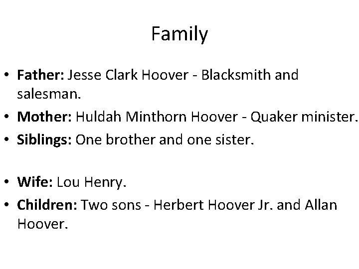 Family • Father: Jesse Clark Hoover - Blacksmith and salesman. • Mother: Huldah Minthorn