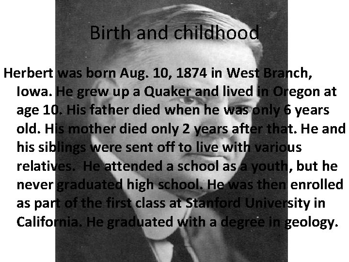 Birth and childhood Herbert was born Aug. 10, 1874 in West Branch, Iowa. He