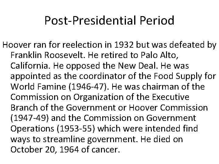 Post-Presidential Period Hoover ran for reelection in 1932 but was defeated by Franklin Roosevelt.