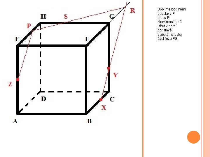 Spojíme bod horní podstavy P a bod R, který musí také ležet v horní
