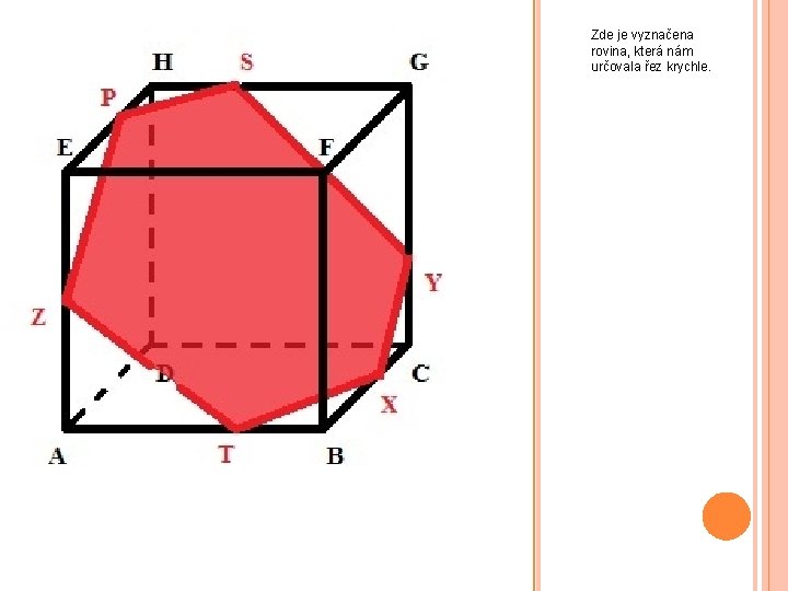 Zde je vyznačena rovina, která nám určovala řez krychle. 