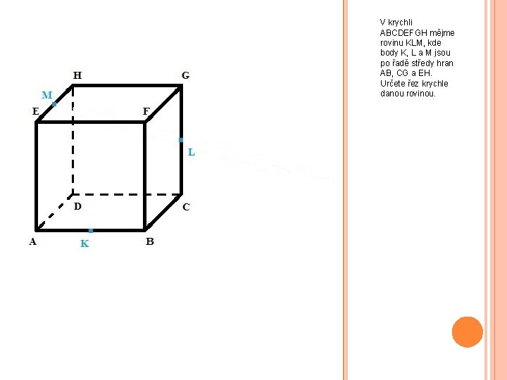 V krychli ABCDEFGH mějme rovinu KLM, kde body K, L a M jsou po