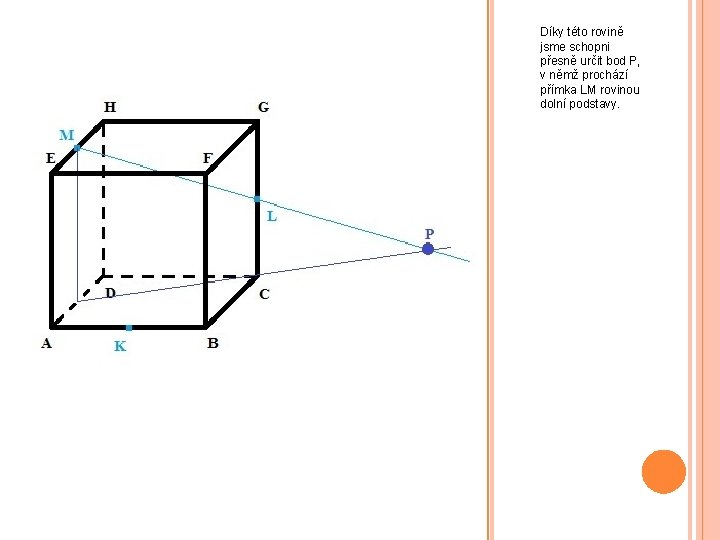 Díky této rovině jsme schopni přesně určit bod P, v němž prochází přímka LM