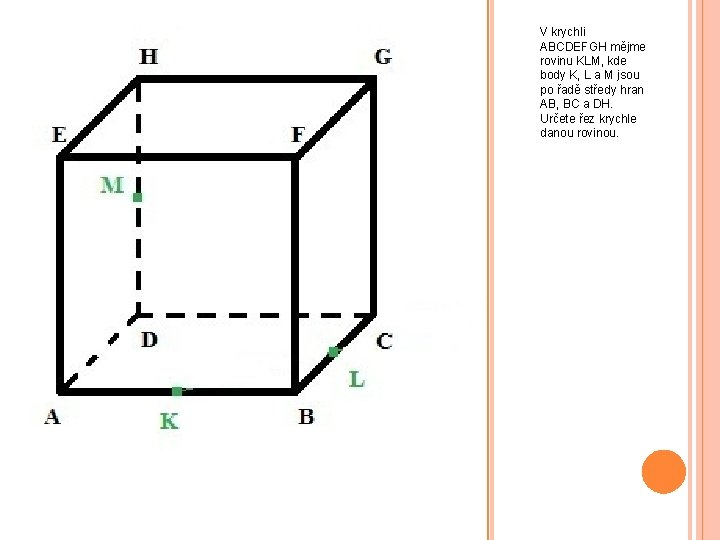 V krychli ABCDEFGH mějme rovinu KLM, kde body K, L a M jsou po
