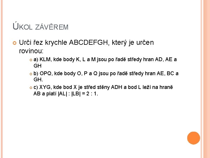 ÚKOL ZÁVĚREM Urči řez krychle ABCDEFGH, který je určen rovinou: a) KLM, kde body