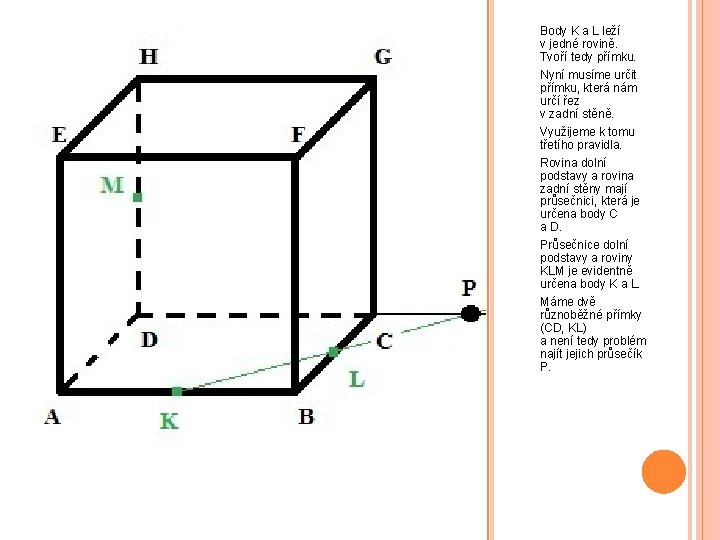 Body K a L leží v jedné rovině. Tvoří tedy přímku. Nyní musíme určit