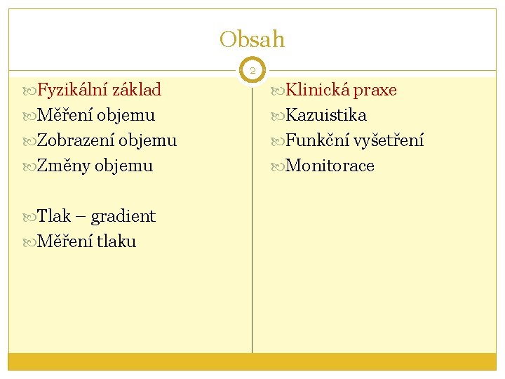 Obsah 2 Fyzikální základ Klinická praxe Měření objemu Kazuistika Zobrazení objemu Funkční vyšetření Změny