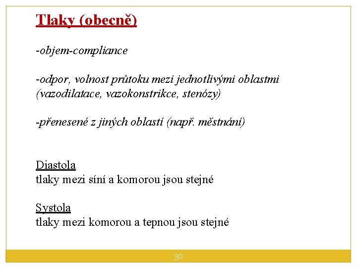 Tlaky (obecně) -objem-compliance -odpor, volnost průtoku mezi jednotlivými oblastmi (vazodilatace, vazokonstrikce, stenózy) -přenesené z