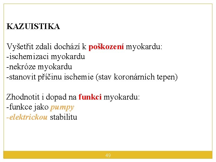 KAZUISTIKA Vyšetřit zdali dochází k poškození myokardu: -ischemizaci myokardu -nekróze myokardu -stanovit příčinu ischemie